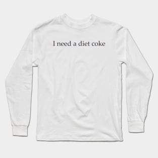 Diet Coke Sweatshirt, Diet Coke Shirt, Trendy Shirt / Sweatshirt, I Need A Diet Coke, Funny Long Sleeve T-Shirt